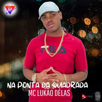 Na Ponta da Quadrada by MC LUKÃO DÉLAS