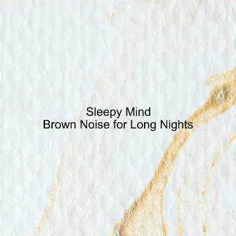 Brown Noise for Long Nights by Sleepy Mind