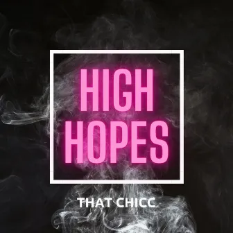 High Hopes by That Chicc