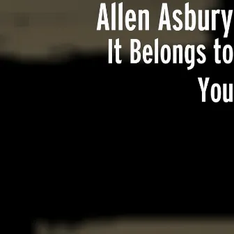 It Belongs to You by Allen Asbury