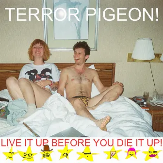 Live It up Before You Die It up! by Terror Pigeon