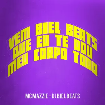 Vem Biel Beats Que Eu Te Dou Meu Corpo Todo by DJ Biel Beats