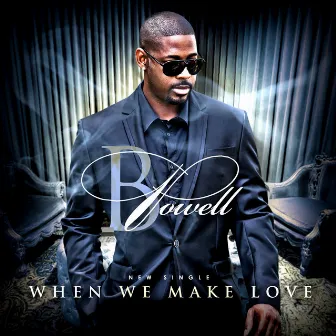 When We Make Love by B Powell