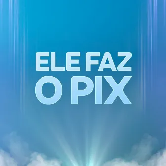 Ele Faz o Pix by MC W. Wendel