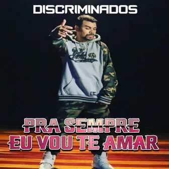 Pra Sempre Vou Te Amar by Discriminados