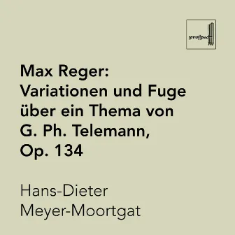 Reger: Variationen und Füge über ein Thema von G. Ph. Telemann, Op. 134 by Hans-Dieter Meyer-Moortgat