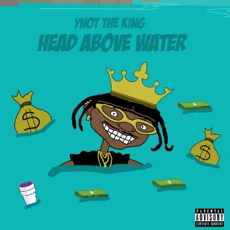 Head Above Water by Ynot the King