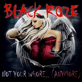 Not Your Whore ..(Anymore) by Black Roze