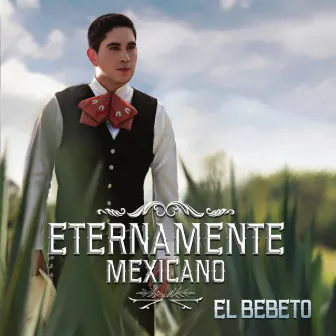 Eternamente Mexicano by El Bebeto