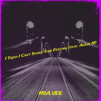 I Tried I Can't Shake This Feeling by Mia Vee