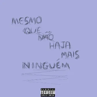 Mesmo que não haja mais ninguém by OgHeatzBaby