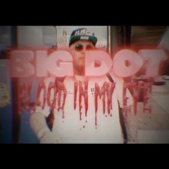 Blood In My Eye by BIG DOT