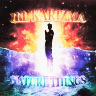 ILL KARIZMA - NATURE THINGS by Dopedupname