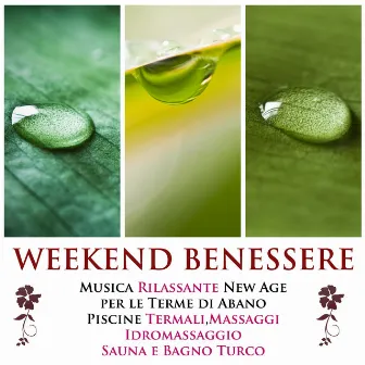 Weekend Benessere - La Miglior Musica Rilassante New Age per le Terme di Abano, Piscine Termali, Terapia di Massaggi, Vasche Idromassaggio, Sauna e Bagno Turco by Spa Sangria