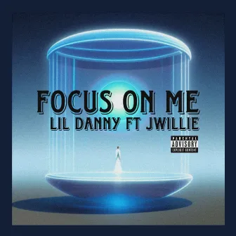 Focus on Me by Lil Danny