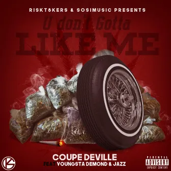 U Don't Gotta Like Me by Coupe Deville