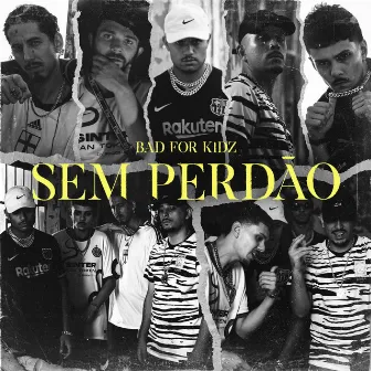 Sem Perdão by BAD FOR KIDZ