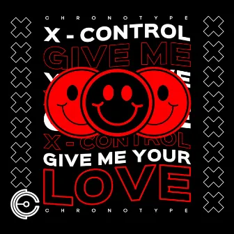 Give Me Your Love by X-Control