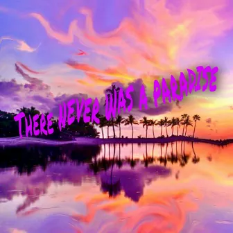 There Never Was a Paradise by Tha Goonez