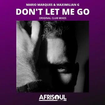 Don't Let Me Go (Club Mixes) by Maximilian G