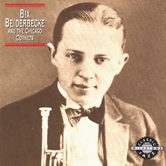 Bix Beiderbecke And The Chicago Cornets by Bix Beiderbecke