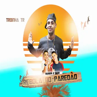 Rebola no Paredão by Troinha Tr