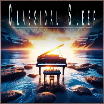 Classical Sleep: Classical Ocean Waves Music for Inner Peace by Sleep Music FH