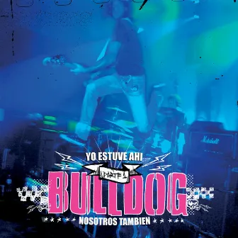 Yo Estuve Ahi - Parte 1 (En Vivo) by Bulldog