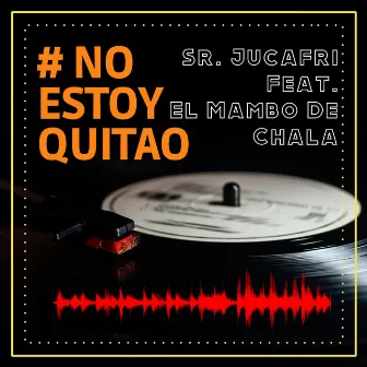 No Estoy Quitao by Sr.Jucafri