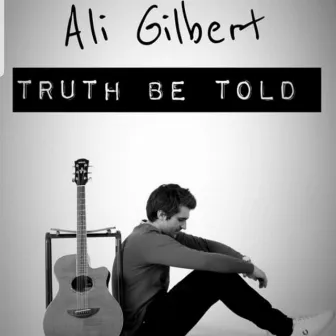 Truth Be Told by Ali Gilbert