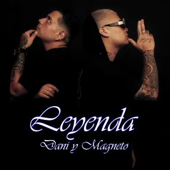 Leyenda by Dani y Magneto