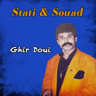 Ghir doui by Stati