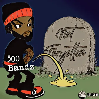 Not Forgotten by 300 Bandz