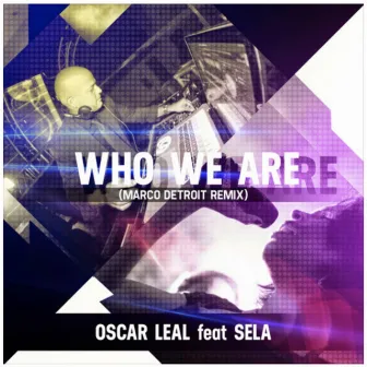 Who We Are (Marco Detroit Remix) by Oscar Leal