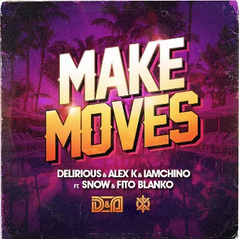 Make Moves by Delirious & Alex K