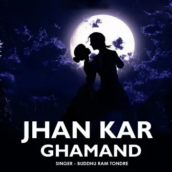 Jhan Kar Ghamand by Buddhu Ram Tondre