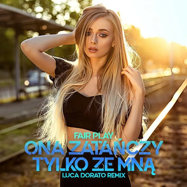 Ona Zatańczy Tylko Ze Mną (Luca Dorato Remix)