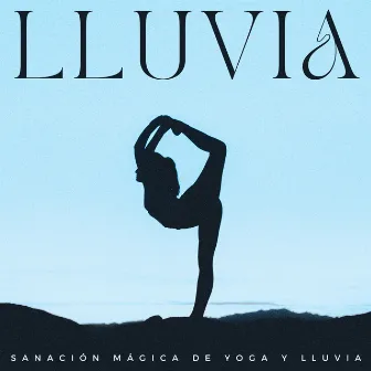 Lluvia: Sanación Mágica De Yoga Y Lluvia by Estado de ánimo de lluvia