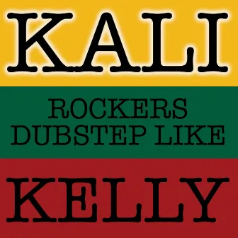 Rockers Dubstep Like Kelly by Kali