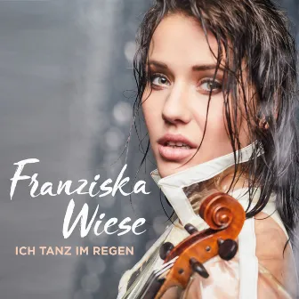 Ich tanz im Regen by Franziska Wiese