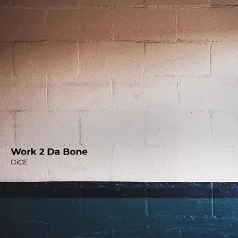 Work 2 Da Bone by Dice