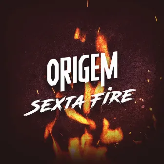 Sexta Fire by Origem