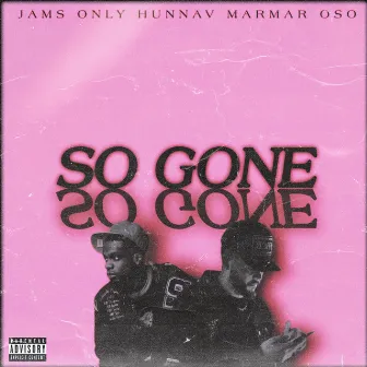 So Gone (With MarMar Oso) by JAMS ONLY