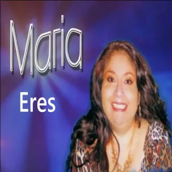 Eres by Maria