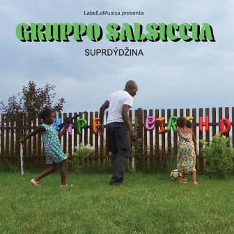 Suprdýdžina by Gruppo Salsiccia