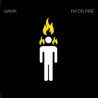 I'm On Fire by Hawk