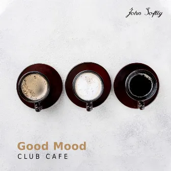 Good Mood Club Cafe by John Softly