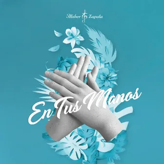 En Tus Manos by Alisber Zapata