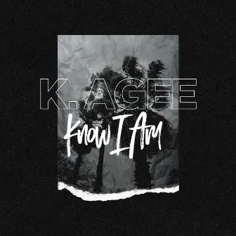 Know I Am by K.Agee