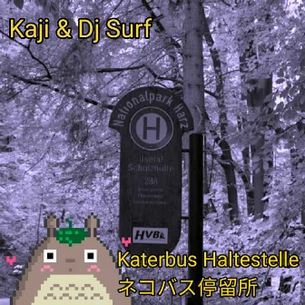 Ｋａｔｅｒｂｕｓ　Ｈａｌｔｅｓｔｅｌｌｅ ネコバス停留所 by Kaji & Dj Surf